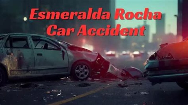 Esmeralda Rocha Car Accident: What Happened to Esmeralda Rocha?