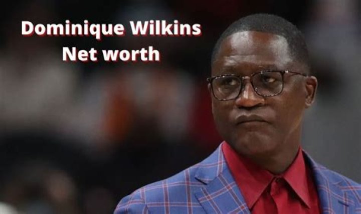 How much is Dominique Wilkins’s net worth today