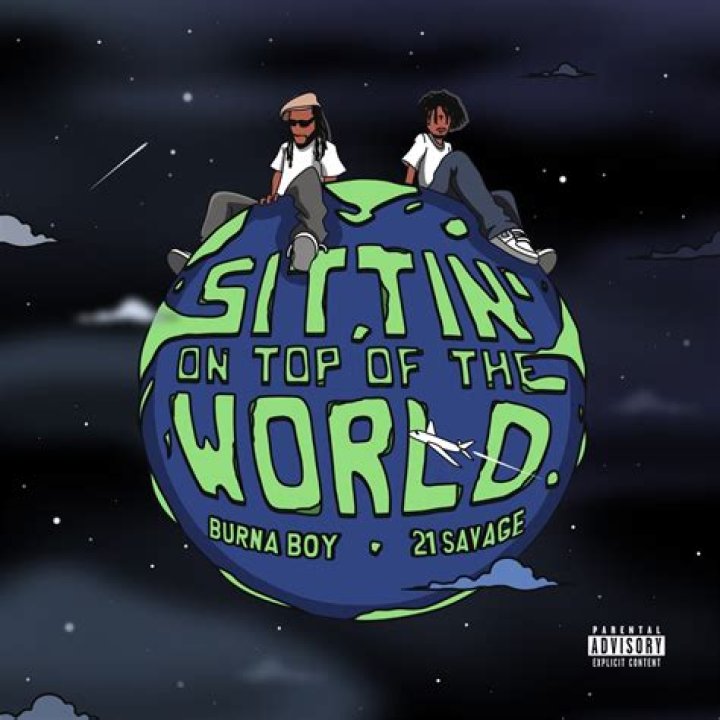 LYRICS: Burna Boy ft 21 Savage – Sittin’ On Top Of The World