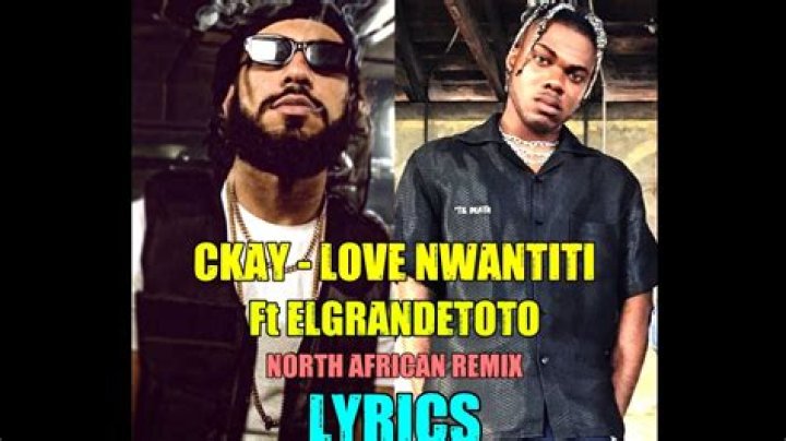 LYRICS: CKay ft El Grande Toto – Love Nwantiti Remix