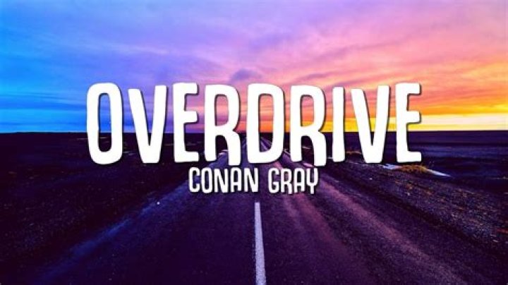 LYRICS: Conan Gray – Overdrive
