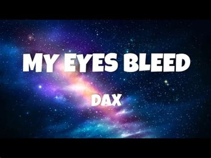 LYRICS: Dax – My Eyes Bleed