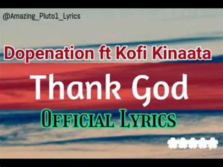 LYRICS: DopeNation – Thank God ft Kofi Kinaata