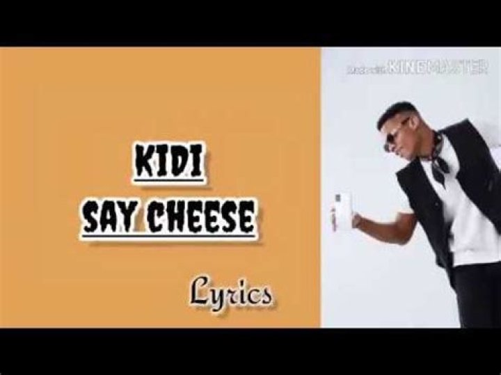 LYRICS: Kidi – Say Cheese (Prod by Kayso)