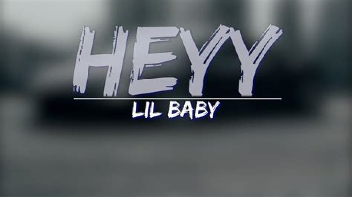 LYRICS: Lil Baby – Heyy