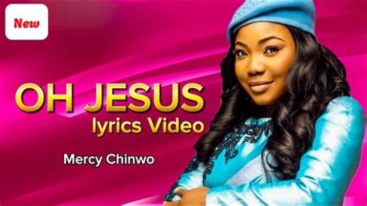 LYRICS: Mercy Chinwo – Oh Jesus