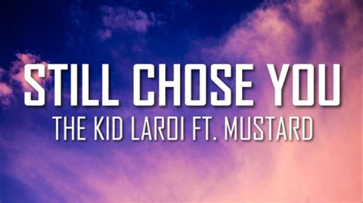 LYRICS: The Kid LAROI ft Mustard – Still Chose You